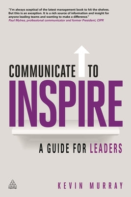 Communicate to Inspire: A Guide for Leaders by Murray, Kevin