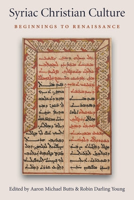 Syriac Christian Culture: Beginnings to Renaissance by Butts, Aaron Michael
