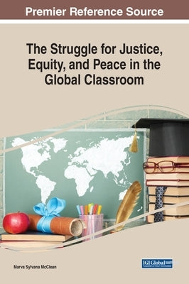 The Struggle for Justice, Equity, and Peace in the Global Classroom by McClean, Marva Sylvana