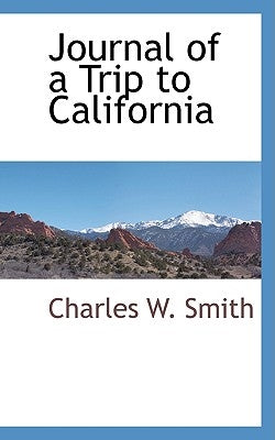 Journal of a Trip to California by Smith, Charles W.
