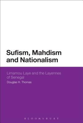 Sufism, Mahdism and Nationalism: Limamou Laye and the Layennes of Senegal by Thomas, Douglas H.