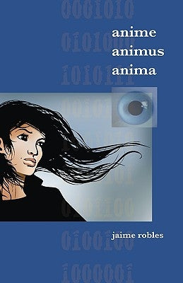 Anime Animus Anima by Robles, Jaime