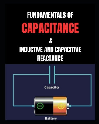 Fundamentals of Capacitance: & Inductive and Capacitive Reactance by Red Dot Publications