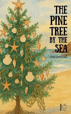 The Pine Tree by the Sea And Other Bilingual Portuguese-English Christmas Stories for Children by Bilingual, Pomme