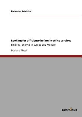 Looking for efficiency in family office services: Empirical analysis in Europe and Monaco by Katritzky, Katharina