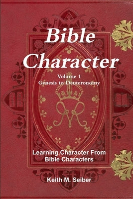 Bible Character Volume 1 by Seiber, Keith