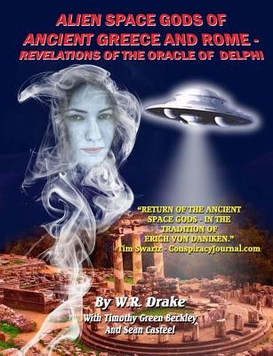 Alien Space Gods Of Ancient Greece And Rome: Revelations Of The Oracle Of Delphi by Beckley, Timothy Green