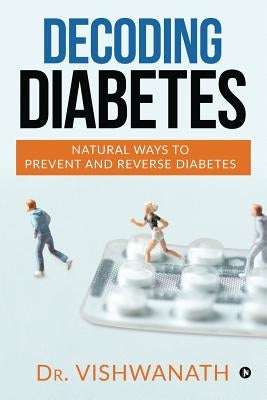 Decoding diabetes: Natural Ways to Prevent and Reverse Diabetes by Dr Vishwanath