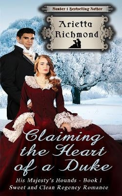 Claiming the Heart of a Duke: Sweet and Clean Regency Romance by Richmond, Arietta