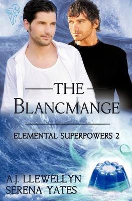 Elemental Superpowers: The Blancmange by Llewellyn, A. J.