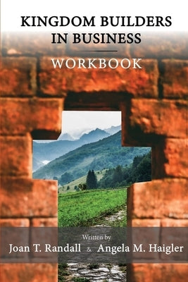 Kingdom Builders in Business: Workbook by Haigler, Angela M.