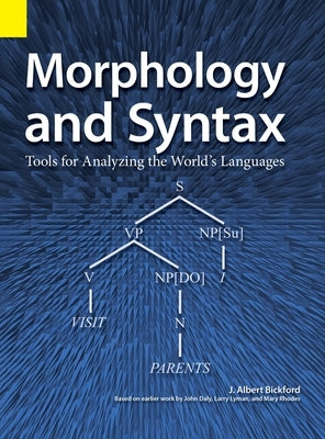 Morphology and Syntax: Tools for Analyzing the World's Languages by Bickford, John Albert