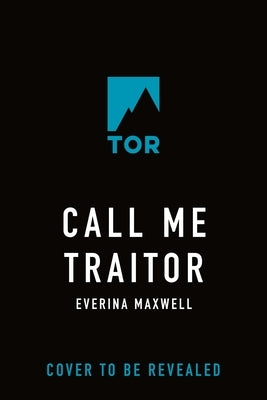 Call Me Traitor by Maxwell, Everina