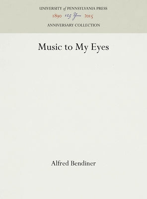Music to My Eyes by Bendiner, Alfred