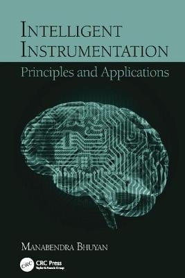 Intelligent Instrumentation: Principles and Applications by Bhuyan, Manabendra