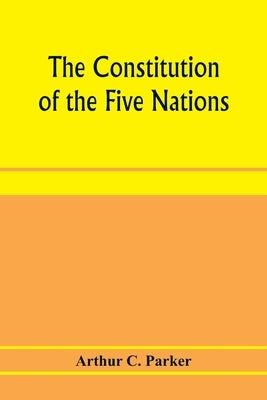 The constitution of the Five nations by C. Parker, Arthur