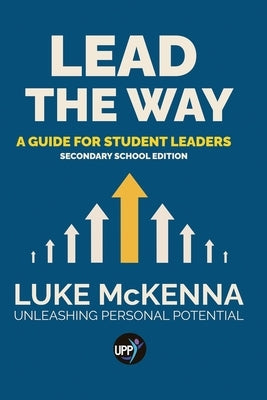 Lead The Way: A Guide For Student Leaders by McKenna, Luke