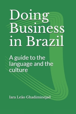 Doing Business in Brazil: A guide to the language and the culture by Ghadiminejad, Iara Le縊