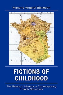 Fictions of Childhood: The Roots of Identity in Contemporary French Narratives by Salvodon, Marjorie