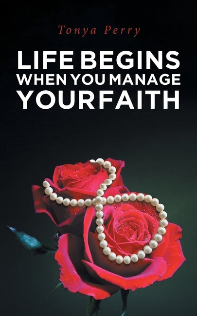Life Begins When You Manage Your Faith by Perry, Tonya