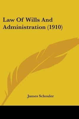 Law Of Wills And Administration (1910) by Schouler, James
