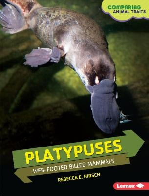 Platypuses: Web-Footed Billed Mammals by Hirsch, Rebecca E.