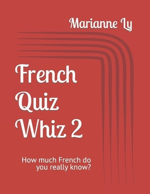 French Quiz Whiz 2: How much French do you really know? by Ly, Marianne