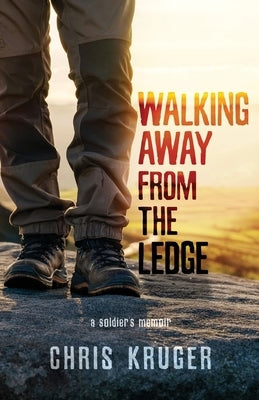 Walking Away From the Ledge: a soldier's memoir by Kruger, Chris