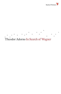 In Search of Wagner by Adorno, Theodor