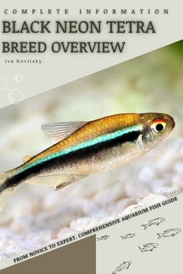 Black Neon Tetra: From Novice to Expert. Comprehensive Aquarium Fish Guide by Novitsky, Iva