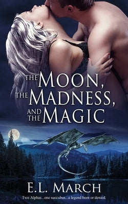 The Moon, the Madness, and the Magic by March, E. L.