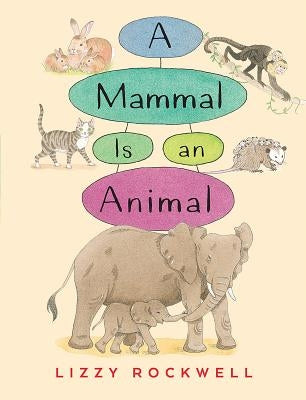 A Mammal Is an Animal by Rockwell, Lizzy