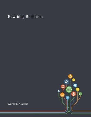 Rewriting Buddhism by Gornall, Alastair