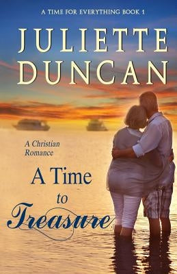 A Time to Treasure: A Christian Romance by Duncan, Juliette