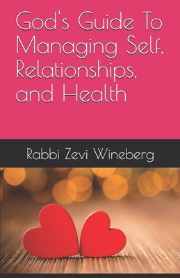 God's Guide To Managing Self, Relationships, and Health by Wineberg, Rabbi Zevi