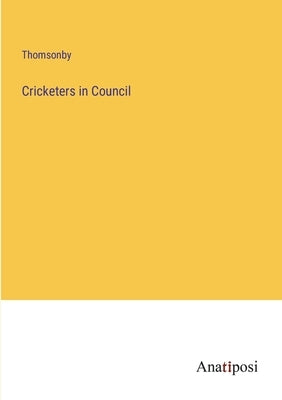 Cricketers in Council by Thomsonby