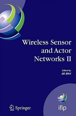 Wireless Sensor and Actor Networks II: Proceedings of the 2008 Ifip Conference on Wireless Sensor and Actor Networks (Wsan 08), Ottawa, Ontario, Canad by Miri, Ali