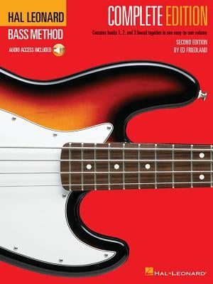 Hal Leonard Bass Method - Complete Edition: Books 1, 2 and 3 Bound Together in One Easy-To-Use Volume! (Bk/Online Audio) [With Compact Disc] by Friedland, Ed
