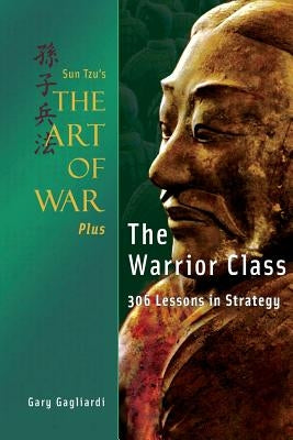 Sun Tzu's The Art of War Plus The Warrior Class: : 306 Lessons in Strategy by Tzi, Sun
