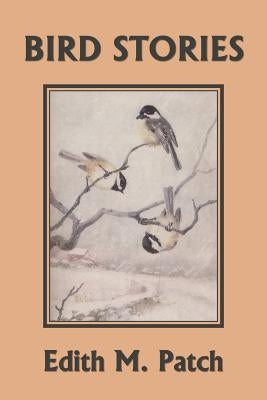 Bird Stories (Yesterday's Classics) by Patch, Edith M.