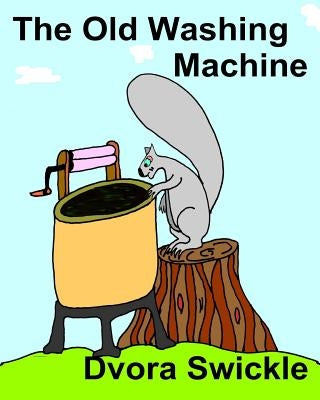 The Old Washing Machine by Swickle, Dvora