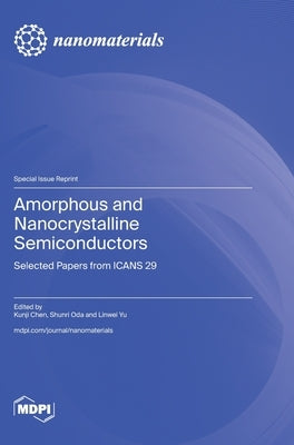 Amorphous and Nanocrystalline Semiconductors: Selected Papers from ICANS 29 by Chen, Kunji