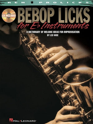 Bebop Licks for E-Flat Instruments: A Dictionary of Melodic Ideas for Improvisation by Wise, Les
