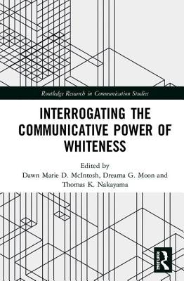 Interrogating the Communicative Power of Whiteness by McIntosh, Dawn Marie D.