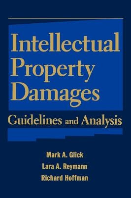 Intellectual Property Damages: Guidelines and Analysis by Glick, Mark A.