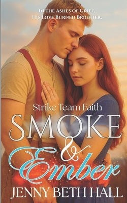 Smoke & Ember: A Smoke Jumper Second Chance, Off Limits, Romance by Hall, Jenny Beth