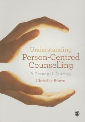 Understanding Person-Centred Counselling: A Personal Journey by Brown, Christine