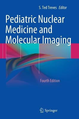 Pediatric Nuclear Medicine and Molecular Imaging by Treves, S. Ted