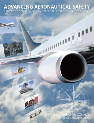 Advancing Aeronautical Safety: A Review of Nasa's Aviation Safety-Related Research Programs by National Research Council