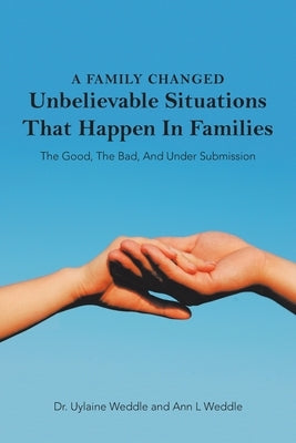 A Family Changed: Unbelievable Situations That Happen in Families by Weddle, Uylaine